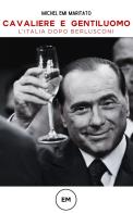 Cavaliere e gentiluomo. L'Italia dopo Berlusconi. Ediz. bilingue di Michel Emi Maritato edito da Maritato Group