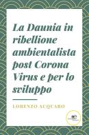 La Daunia in ribellione ambientalista post Corona Virus e per lo sviluppo di Lorenzo Acquaro edito da Europa Edizioni