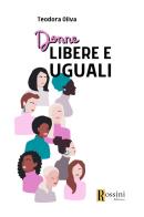 Donne libere e uguali di Teodora Oliva edito da Rossini Editore