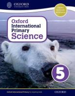 Oxford international primary. Science. Student's book. Per la Scuola elementare. Con espansione online vol.5 edito da Oxford University Press