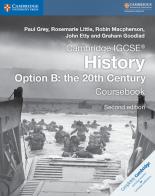 Cambridge Igcse History Option B: the 20th century. Second Edition. Cousebook Option B: the 20th Century di Grey Paul, Little Rosemarie, Robin Macpherson edito da Cambridge University Press