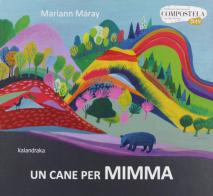 Un cane per Mimma. Ediz. a colori di Mariann Máray edito da Kalandraka Italia