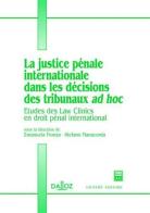 La justice penale internationale dans les decisions des tribunaux ad hoc. Etudes des Law Clinics en droit penal international edito da Giuffrè
