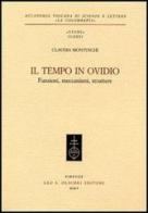 Il tempo in Ovidio. Funzioni, meccanismi, strutture di Claudia Montuschi edito da Olschki