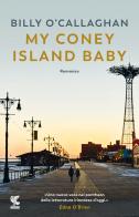 My Coney Island baby. Ediz. italiana di Billy O'Callaghan edito da Guanda