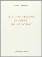 Lo studio di Vercelli nel Medio Evo (rist. anast. 1888) di Euralio Baggiolini edito da Forni