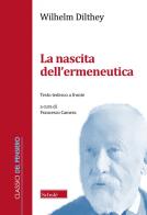 La nascita dell'ermeneutica. Testo tedesco a fronte di Wilhelm Dilthey edito da Scholé