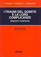 I traumi del gomito e le loro complicanze di Pasquale Bianchi, Nicolae Burghele, Antonio Bernardo edito da Piccin-Nuova Libraria