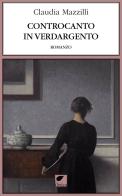 Controcanto in verdargento. Ediz. integrale di Claudia Mazzilli edito da Ortica Editrice