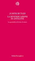 La rivendicazione di Antigone. La parentela tra la vita e la morte di Judith Butler edito da Bollati Boringhieri