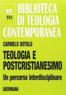 Teologia e postcristianesimo. Un percorso interdisciplinare di Carmelo Dotolo edito da Queriniana