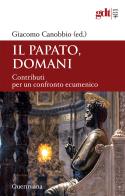Il papato domani. Contributi per un confronto ecumenico edito da Queriniana