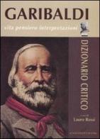 Garibaldi. Vita, pensiero, interpretazioni. Dizionario critico edito da Gangemi Editore