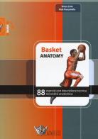 Basket anatomy. 88 esercizi con descrizione tecnica ed analisi anatomica di Brian Cole, Rob Panariello edito da Calzetti Mariucci