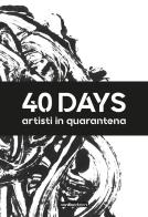40 days. Artisti in quarantena. Ediz. illustrata edito da Vanillaedizioni