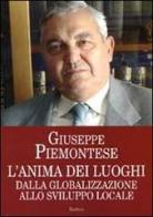 L' anima dei luoghi. Dalla globalizzazione allo sviluppo locale di Giuseppe Piemontese edito da BastogiLibri