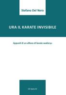 Ura il karate invisibile. Appunti di un allievo di karate wadoryu di Stefano Del Nero edito da Edizioni del Faro