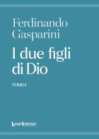 I due figli di Dio vol.1 di Ferdinando Gasparini edito da LuoghInteriori