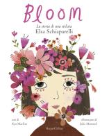 Bloom. La storia di una stilista: Elsa Schiaparelli. Ediz. illustrata di Kyo MacLear edito da HarperCollins Italia
