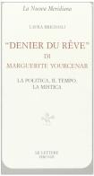 Denier du rêve di Marguerite Yourcenar. La politica, il tempo, la mistica di Laura Brignoli edito da Le Lettere