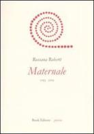 Maternale. 1982-1994 di Rossana Roberti edito da Book Editore