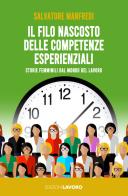 Il filo nascosto delle competenze esperienziali. Storie femminili dal mondo del lavoro di Salvatore Manfredi edito da Edizioni Lavoro