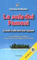 La «sola» dei famosi. Grandi truffe allo star system di Patrizia Poliotto edito da Ananke