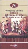 Giornale del viaggio in Italia per la signora von Stein (1786) di Johann Wolfgang Goethe edito da Robin