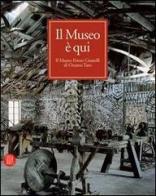 Il museo è qui. Il Museo Ettore Guatelli di Ozzano Taro edito da Skira