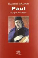 Paul. La fuga di Paul Gauguin di Francesco Gallavresi edito da La Vita Felice