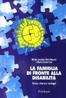 La famiglia di fronte alla disabilità. Stress, risorse e sostegni di Mirella Zanobini, Mara Manetti, Maria Carmen Usai edito da Erickson
