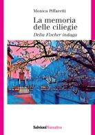 La memoria delle ciliegie. Delia Fischer indaga di Monica Piffaretti edito da Salvioni