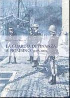 La guardia di finanza a Piombino (1805-2000) di M. Grazia Braschi edito da Polistampa