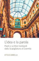 L'idea e la parola. Poeti e scrittori lombardi dalla Scapigliatura al Duemila di Attilio Cannella edito da ilmiolibro self publishing