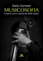 Musicosofia. Il suono come esperienza dello spirito di Dario Germani edito da Arcana