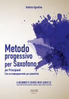 Metodo progressivo per saxofono per principianti. Con accompagnamento per pianoforte. Con CD-Audio di Andrea Agostino edito da Aloe