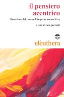 Il pensiero acentrico. L'irruzione del caos nell'impresa conoscitiva edito da Elèuthera