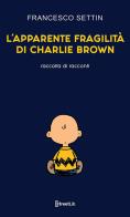L' apparente fragilità di Charlie Brown di Francesco Settin edito da StreetLib