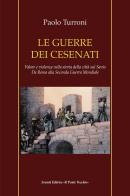 Le guerre dei cesenati. Valore e violenza nella storia della città sul Savio. Da Roma alla Seconda Guerra Mondiale. Ediz. illustrata di Paolo Turroni edito da Il Ponte Vecchio