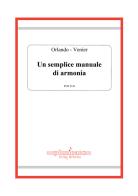 Un semplice manuale di armonia di Maria Beatrice Orlando, Alessandro Venier edito da Edikit