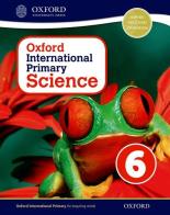 Oxford international primary. Science. Student's book. Per la Scuola elementare. Con espansione online vol.6 edito da Oxford University Press