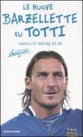 Le nuove barzellette su Totti (raccolte ancora da me) di Francesco Totti edito da Mondadori