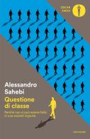 Questione di classe. Perché non si può essere felici in una società ingiusta di Alessandro Sahebi edito da Mondadori