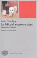 La fatica di essere se stessi. Depressione e società di Alain Ehrenberg edito da Einaudi