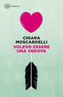 Volevo essere una vedova di Chiara Moscardelli edito da Einaudi
