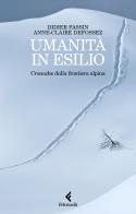 Umanità in esilio. Cronache dalla frontiera alpina di Didier Fassin, Anne-Claire Defossez edito da Feltrinelli