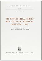 Gli statuti della Società dei notai di Bologna dell'anno 1336. Contributo alla storia di una corporazione cittadina di Nicoletta Sarti edito da Giuffrè