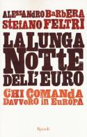 La lunga notte dell'euro di Alessandro Barbera, Stefano Feltri edito da Rizzoli
