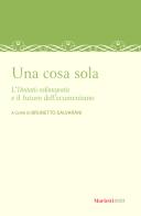 Una cosa sola. L'unitatis redintegratio e il futuro dell'ecumenismo edito da Marietti 1820