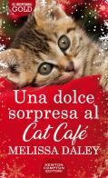 Una dolce sorpresa al Cat Cafè di Melissa Daley edito da Newton Compton Editori